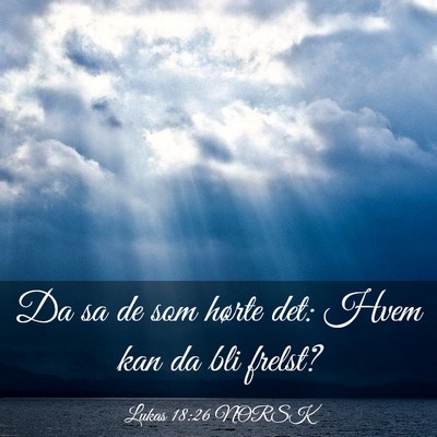 Picture 03 - Lukas 18:26 NORSK - Da sa de som hørte det: Hvem kan da bli - Bible Verse Picture