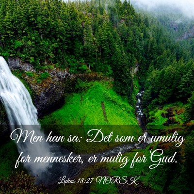 Picture 03 - Lukas 18:27 NORSK - Men han sa: Det som er umulig for mennesker, er - Bible Verse Picture