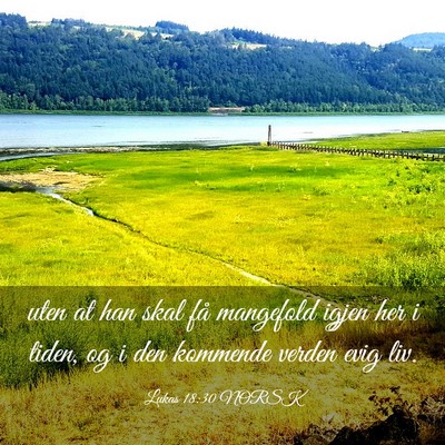 Picture 03 - Lukas 18:30 NORSK - uten at han skal få mangefold igjen her i tiden, - Bible Verse Picture