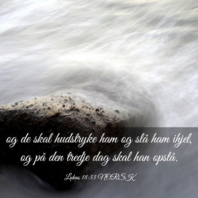 Picture 03 - Lukas 18:33 NORSK - og de skal hudstryke ham og slå ham ihjel, og - Bible Verse Picture