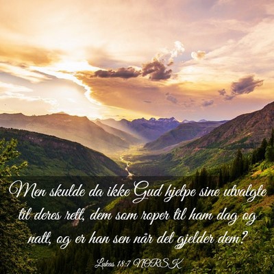 Picture 03 - Lukas 18:7 NORSK - Men skulde da ikke Gud hjelpe sine utvalgte til - Bible Verse Picture