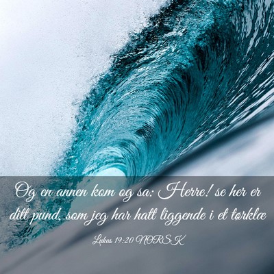 Picture 03 - Lukas 19:20 NORSK - Og en annen kom og sa: Herre! se her er ditt - Bible Verse Picture