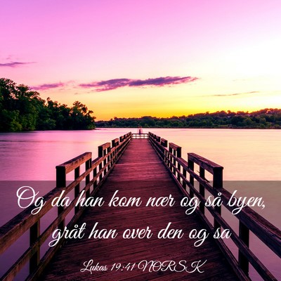 Picture 03 - Lukas 19:41 NORSK - Og da han kom nær og så byen, gråt han over - Bible Verse Picture