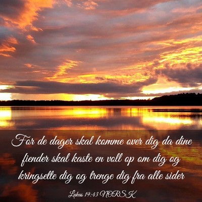 Picture 03 - Lukas 19:43 NORSK - For de dager skal komme over dig da dine fiender - Bible Verse Picture