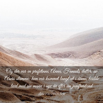 Picture 03 - Lukas 2:36 NORSK - Og der var en profetinne, Anna, Fanuels datter, - Bible Verse Picture