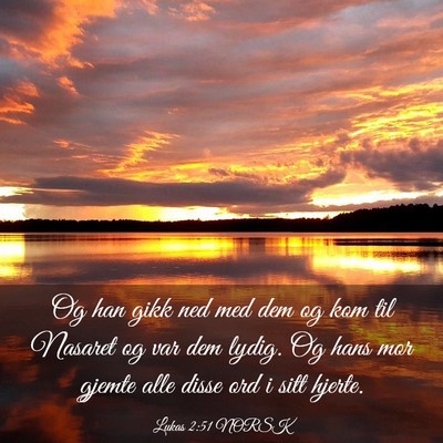 Picture 03 - Lukas 2:51 NORSK - Og han gikk ned med dem og kom til Nasaret og var - Bible Verse Picture