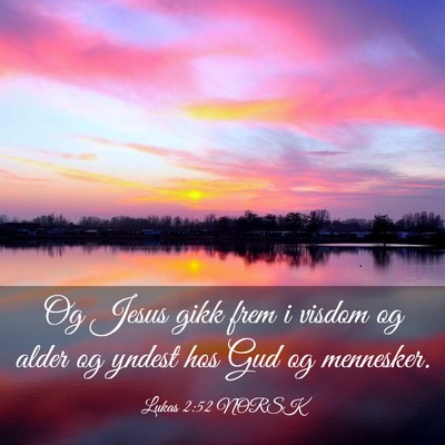 Picture 03 - Lukas 2:52 NORSK - Og Jesus gikk frem i visdom og alder og yndest - Bible Verse Picture