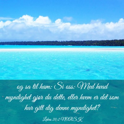 Picture 03 - Lukas 20:2 NORSK - og sa til ham: Si oss: Med hvad myndighet gjør - Bible Verse Picture