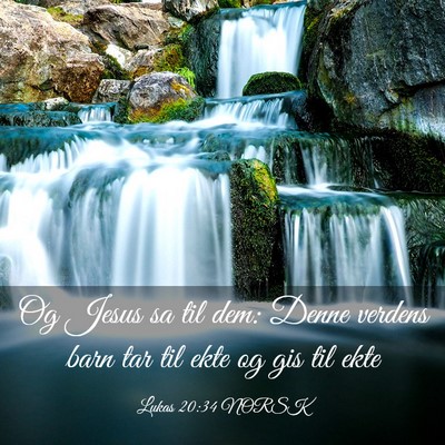 Picture 03 - Lukas 20:34 NORSK - Og Jesus sa til dem: Denne verdens barn tar til - Bible Verse Picture
