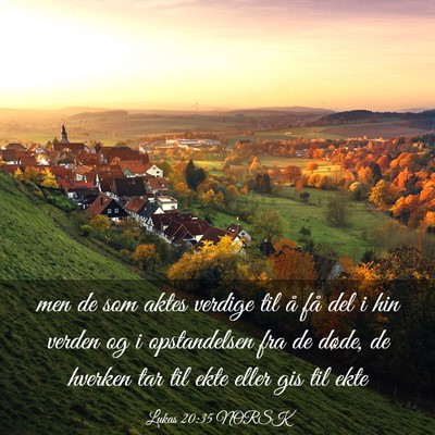 Picture 03 - Lukas 20:35 NORSK - men de som aktes verdige til å få del i hin - Bible Verse Picture