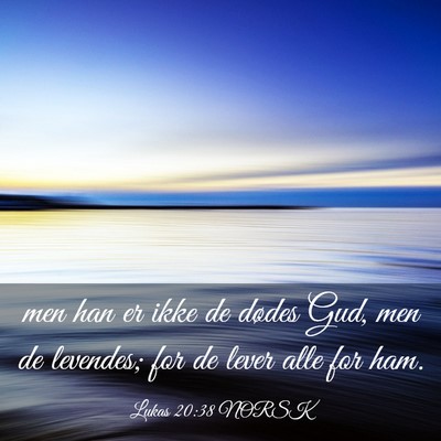 Picture 03 - Lukas 20:38 NORSK - men han er ikke de dødes Gud, men de levendes; - Bible Verse Picture