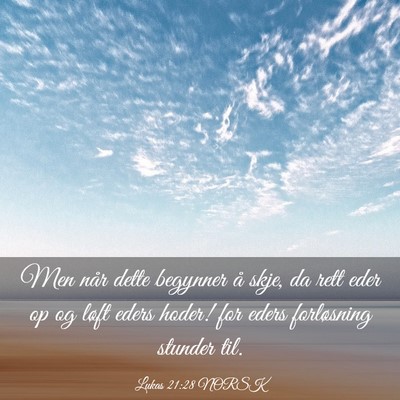 Picture 03 - Lukas 21:28 NORSK - Men når dette begynner å skje, da rett eder op - Bible Verse Picture