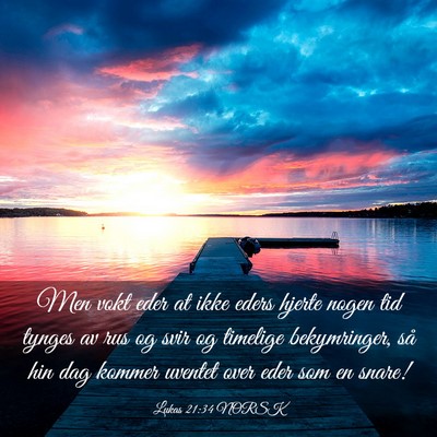 Picture 03 - Lukas 21:34 NORSK - Men vokt eder at ikke eders hjerte nogen tid - Bible Verse Picture