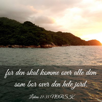 Picture 03 - Lukas 21:35 NORSK - for den skal komme over alle dem som bor over den - Bible Verse Picture