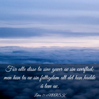 Picture 03 - Lukas 21:4 NORSK - For alle disse la sine gaver av sin overflod; men - Bible Verse Picture