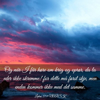 Picture 03 - Lukas 21:9 NORSK - Og når I får høre om krig og oprør, da la - Bible Verse Picture