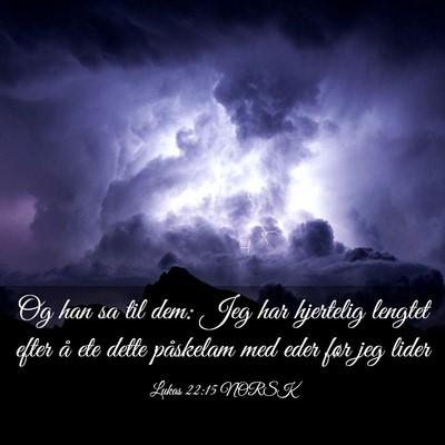 Picture 03 - Lukas 22:15 NORSK - Og han sa til dem: Jeg har hjertelig lengtet - Bible Verse Picture