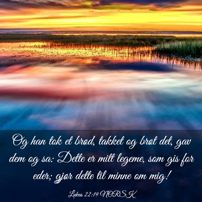 Picture 03 - Lukas 22:19 NORSK - Og han tok et brød, takket og brøt det, gav dem - Bible Verse Picture