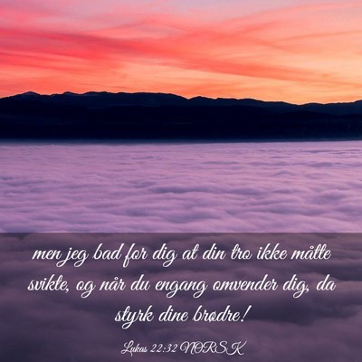 Picture 03 - Lukas 22:32 NORSK - men jeg bad for dig at din tro ikke måtte - Bible Verse Picture