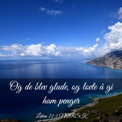 Picture 03 - Lukas 22:5 NORSK - Og de blev glade, og lovte å gi ham - Bible Verse Picture