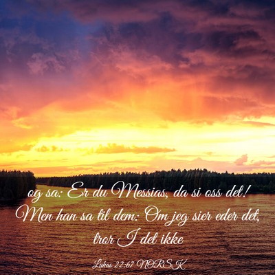 Picture 03 - Lukas 22:67 NORSK - og sa: Er du Messias, da si oss det! Men han sa - Bible Verse Picture