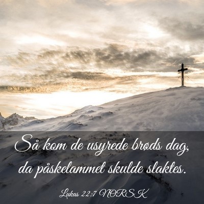 Picture 03 - Lukas 22:7 NORSK - Så kom de usyrede brøds dag, da påskelammet - Bible Verse Picture