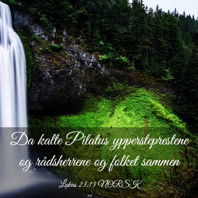Picture 03 - Lukas 23:13 NORSK - Da kalte Pilatus yppersteprestene og rådsherrene - Bible Verse Picture