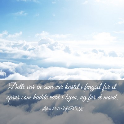 Picture 03 - Lukas 23:19 NORSK - Dette var en som var kastet i fengsel for et - Bible Verse Picture