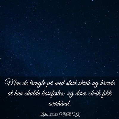 Picture 03 - Lukas 23:23 NORSK - Men de trengte på med stort skrik og krevde at - Bible Verse Picture