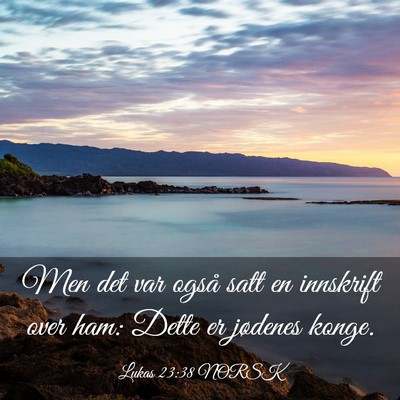 Picture 03 - Lukas 23:38 NORSK - Men det var også satt en innskrift over ham: - Bible Verse Picture