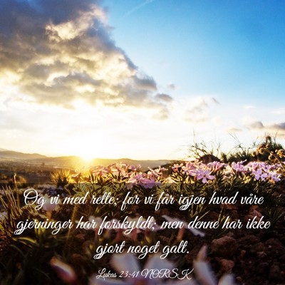 Picture 03 - Lukas 23:41 NORSK - Og vi med rette; for vi får igjen hvad våre - Bible Verse Picture