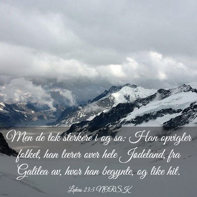 Picture 03 - Lukas 23:5 NORSK - Men de tok sterkere i og sa: Han opvigler folket, - Bible Verse Picture