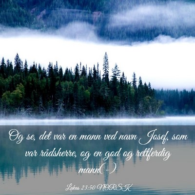 Picture 03 - Lukas 23:50 NORSK - Og se, det var en mann ved navn Josef, som var - Bible Verse Picture