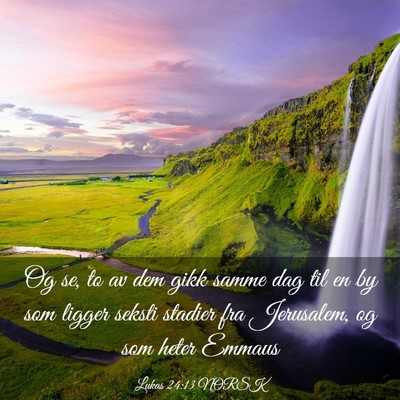 Picture 03 - Lukas 24:13 NORSK - Og se, to av dem gikk samme dag til en by som - Bible Verse Picture