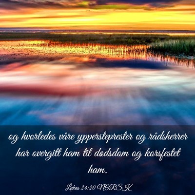 Picture 03 - Lukas 24:20 NORSK - og hvorledes våre yppersteprester og rådsherrer - Bible Verse Picture