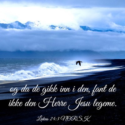 Picture 03 - Lukas 24:3 NORSK - og da de gikk inn i den, fant de ikke den Herre - Bible Verse Picture