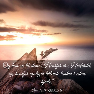Picture 03 - Lukas 24:38 NORSK - Og han sa til dem: Hvorfor er I forferdet, og - Bible Verse Picture
