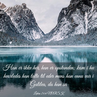 Picture 03 - Lukas 24:6 NORSK - Han er ikke her, han er opstanden; kom i hu - Bible Verse Picture