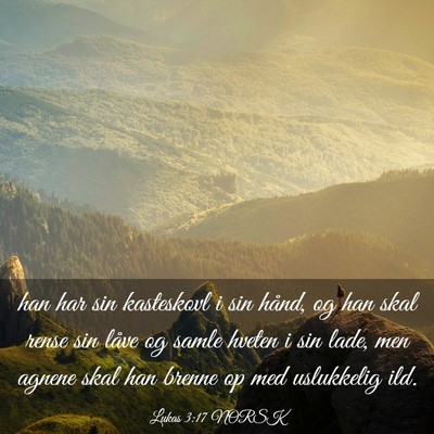 Picture 03 - Lukas 3:17 NORSK - han har sin kasteskovl i sin hånd, og han skal - Bible Verse Picture