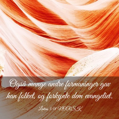 Picture 03 - Lukas 3:18 NORSK - Også mange andre formaninger gav han folket, og - Bible Verse Picture