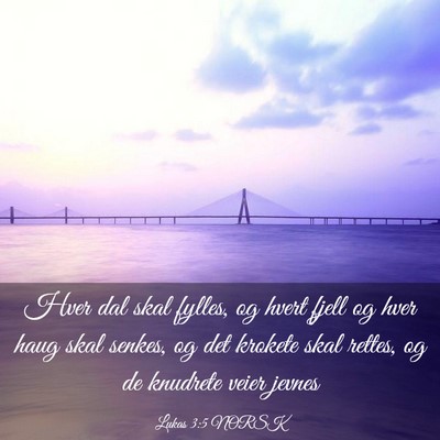 Picture 03 - Lukas 3:5 NORSK - Hver dal skal fylles, og hvert fjell og hver haug - Bible Verse Picture