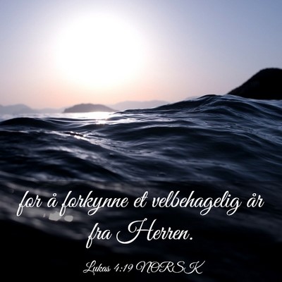Picture 03 - Lukas 4:19 NORSK - for å forkynne et velbehagelig år fra - Bible Verse Picture