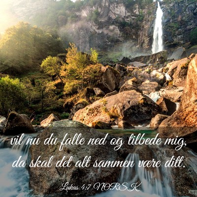 Picture 03 - Lukas 4:7 NORSK - vil nu du falle ned og tilbede mig, da skal det - Bible Verse Picture