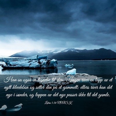 Picture 03 - Lukas 5:36 NORSK - Han sa også en lignelse til dem: Ingen river en - Bible Verse Picture