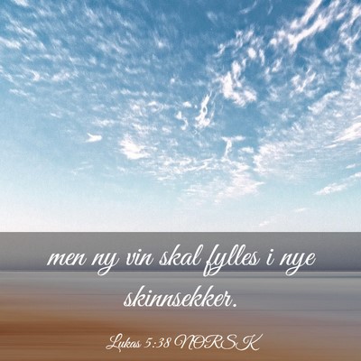 Picture 03 - Lukas 5:38 NORSK - men ny vin skal fylles i nye - Bible Verse Picture