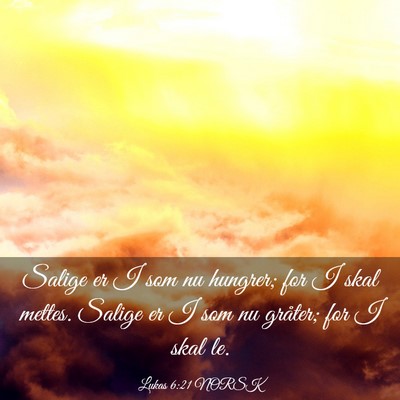 Picture 03 - Lukas 6:21 NORSK - Salige er I som nu hungrer; for I skal mettes. - Bible Verse Picture