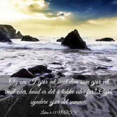 Picture 03 - Lukas 6:33 NORSK - Og om I gjør vel imot dem som gjør vel imot - Bible Verse Picture