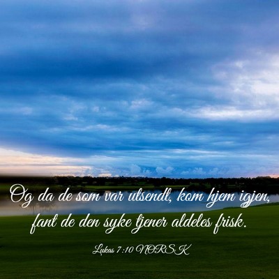 Picture 03 - Lukas 7:10 NORSK - Og da de som var utsendt, kom hjem igjen, fant de - Bible Verse Picture