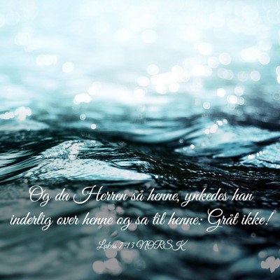 Picture 03 - Lukas 7:13 NORSK - Og da Herren så henne, ynkedes han inderlig over - Bible Verse Picture