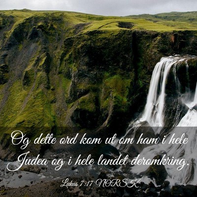 Picture 03 - Lukas 7:17 NORSK - Og dette ord kom ut om ham i hele Judea og i hele - Bible Verse Picture